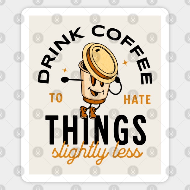 Drink coffee to hate things slightly less Magnet by BodinStreet